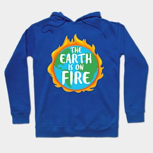 The Earth is On Fire - Climate Change is Real Hoodie